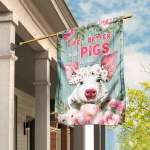 Life Is Better With Pigs Around Flag