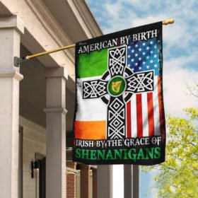 American By Birth - Irish By The Grace Of Shenanigans  Flag
