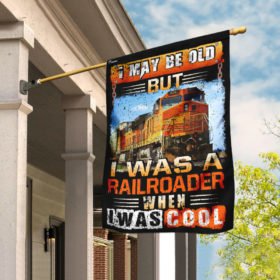 I May Be Old But I Was A Railroader When I Was Cool Flag