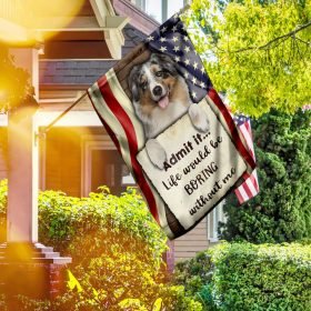 Life Would Be Boring Without Me Australian Shepherd Flag