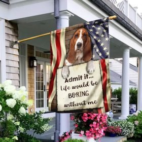 Life Would Be Boring Without Me Basset Hound Flag