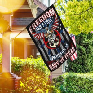 Freedom Isn't Free I Paid For It US Navy Veteran Flag