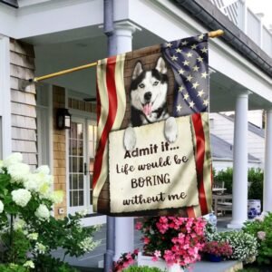 Life Would Be Boring Without Me Siberian Husky Flag