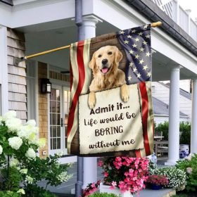 Life Would Be Boring Without Me Golden Retriever Flag
