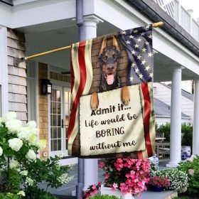 Life Would Be Boring Without Me Doberman Flag