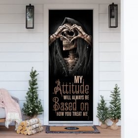 My Attitude Will Always Be Based On How You Treat Me. Skull Door Cover