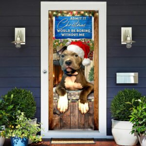 Admit It Christmas Would Be Boring Without Me. Pitbull Lover Door Cover