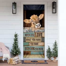 When You Love What You Have You Have Everything You Need Cow Door Cover