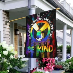 In A World Where You Can Be Anything Be kind. LGBT Pride Flag