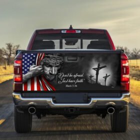 Jesus - Don't Be Afraid. Just Have Faith Truck Tailgate Decal