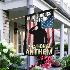 In This House, We Stand For The National Anthem Flag