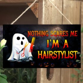 Nothing Scares Me. I'm A Hairstylist Rectangle Wooden Sign QNN05WD