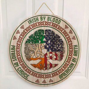 Irish By Blood American By Birth Patriot By Choice Round Wooden Sign QNK04WD