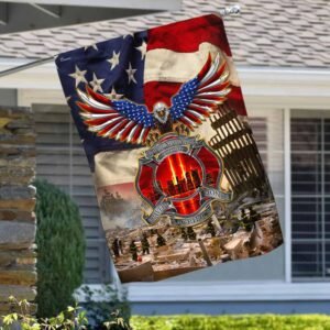 We Will Never Forget September 11th Bravery Sacrifice Honor Flag MLH1715F