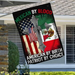 Mexican Flag Mexican By Blood American By Birth Patriot By Choice LHA1696F