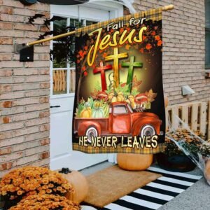 Thanksgiving Flag Fall For Jesus He Never Leaves THH3368F