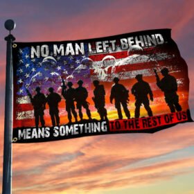 U.S. Veteran Grommet Flag No Man Left Behind Means Something To The Rest Of Us TTV322GFv1
