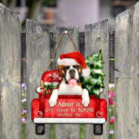 Boxer Dog Christmas Wooden Sign, Life Would Be Boring Without Me QNN594WDv1