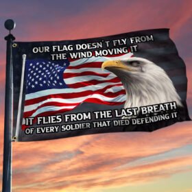 Veteran Flag It Flies From The Last Breath Of Every Soldier BNT415GF