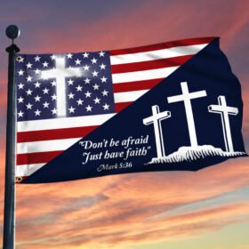 Christian Cross US Grommet Flag Don't Be Afraid Just Have Faith LNT495GF