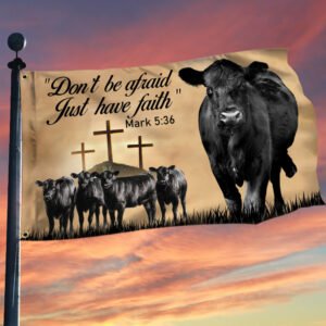 Black Angus Cattle Grommet Flag Don't Be Afraid Just Have Faith DDH3091GFv1