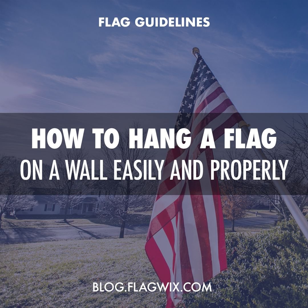 How To Hang A Flag On A Wall Easily and Properly