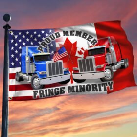 Proud Member Fringe Minority American Canadian Flag, Truckers For Freedom, Mandate Freedom, Freedom Convoy Grommet Flag THN3759GFv1