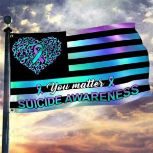 Suicide Prevention Awareness Grommet Flag You Matter DBD3271GF