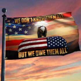 Eagle Veteran Grommet Flag We Don't Know Them All But We Owe Them All LHA2093GF