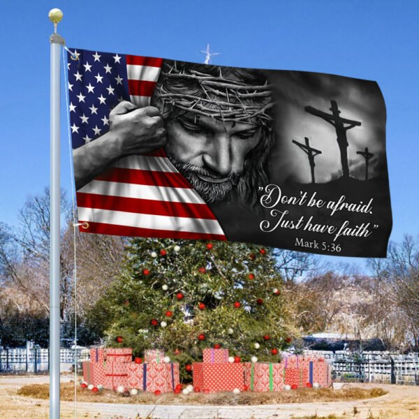 Jesus American Flag Don’t Be Afraid, Just Have Faith Grommet Flag TRL06GF
