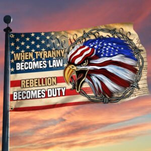 Patriotic Eagle Grommet Flag When Tyranny Becomes Law Rebellion Becomes Duty DDH3356GF