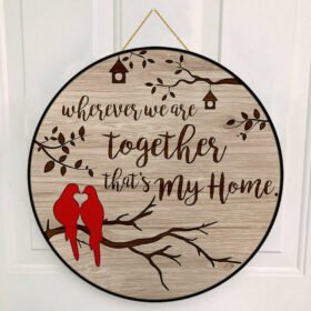 Little Bird Couple Door Sign Wherever We Are Together That's My Home Round Wooden Sign LNT09WD