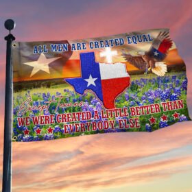 Texas Grommet Flag, All Men Are Created Equal Except Texans TQN17GF