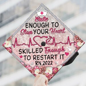 Nursing Graduation Cap Cute Enough To Stop Your Heart Skilled Enough To Restart It MLN27GC