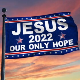 Jesus 2022 Our Only Hope Grommet Flag MLN117GF