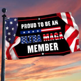 Proud To Be An Ultra MAGA Member Grommet Flag TQN163GF