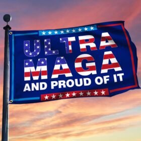 Ultra MAGA and Proud Of It American Grommet Flag TPT150GF