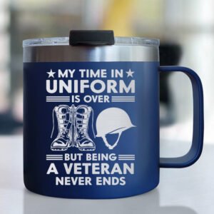 Veteran My Time In Uniform Is Over But Being A Veteran Never Ends Insulated Coffee Mug MLN220CM