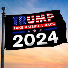Trump Take America Back 2024 Grommet Flag TQN233GF