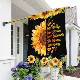 Sunflower Flag Be Strong Be Brave Be Humble Be Badass Everyday TQN250F