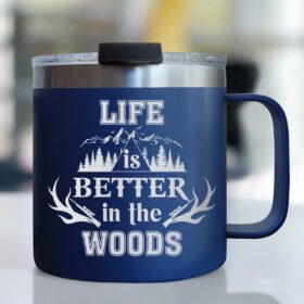 Deer Hunting Insulated Coffee Mug Life Is Better In the Woods BNN201CM