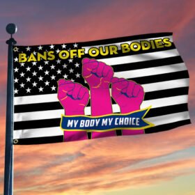 Bans Off Our Bodies Grommet Flag Abortion Laws My Body My Choice Women's Right TQN119GF