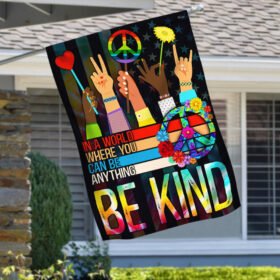 Hippie Flag In A World Where You Can Be Anything Be Kind Flag MLN189F