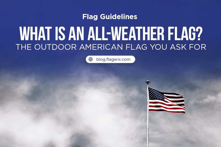 What Is An All-Weather Flag?