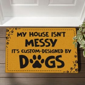 My House Isn't Messy, It's Custom-Designed By Dogs Doormat BNN223DM