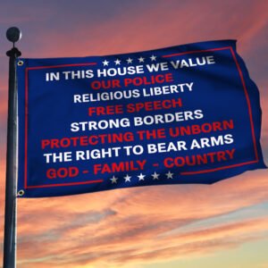 In This House We Value Our Police Religious Liberty Free Speech Strong Borders Grommet Flag MLN264GF