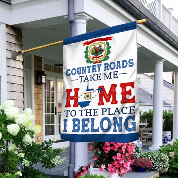 West Virginia Country Roads Take Me Home To The Place I Belong Flag MLN371F