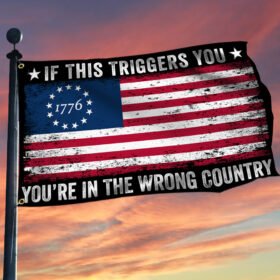 1776 Betsy Ross If This Triggers You You're In The Wrong Country Grommet Flag MLN393GF
