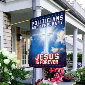 Politicians Are Temporary Jesus Is Forever Flag TQN392F