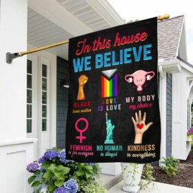In This House We Believe Flag Black Lives Matter Love Is Love My Body My Choice TQN348F